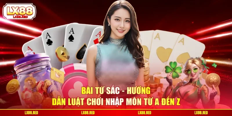 Bài Tứ Sắc - Hướng Dẫn Luật Chơi Nhập Môn Từ A Đến Z