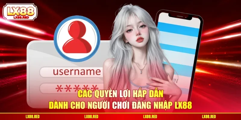 Các quyền lợi hấp dẫn dành cho người chơi đăng nhập LX88