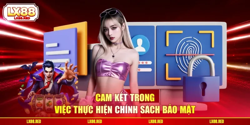 Cam kết trong việc thực hiện chính sách bảo mật