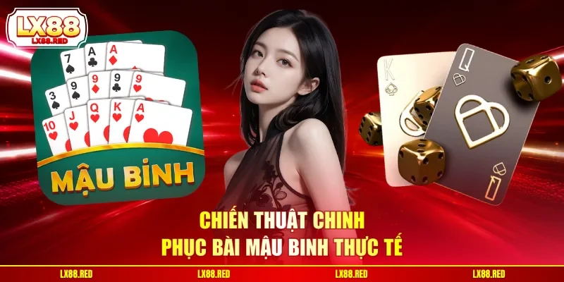 Chiến thuật chinh phục bài Mậu Binh thực tế