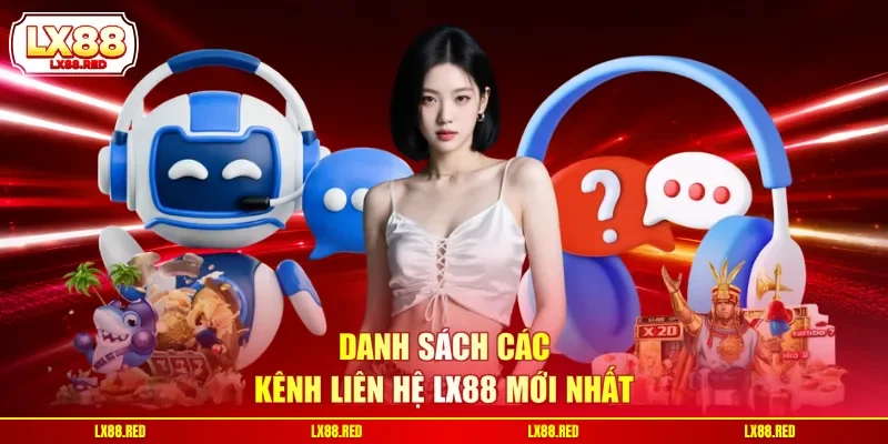 Danh sách các kênh liên hệ LX88 mới nhất
