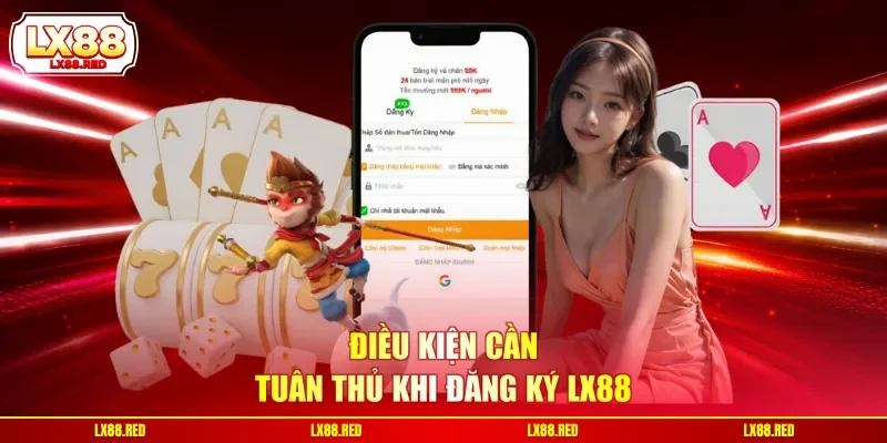 Điều kiện cần tuân thủ khi đăng ký LX88