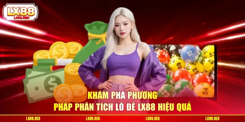 Khám phá phương pháp phân tích lô đề LX88 hiệu quả