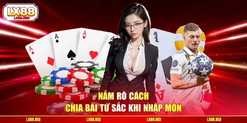 Nắm rõ cách chia bài tứ sắc khi nhập môn