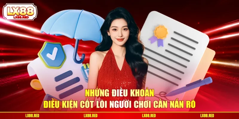 Những điều khoản điều kiện cốt lõi người chơi cần nắm rõ