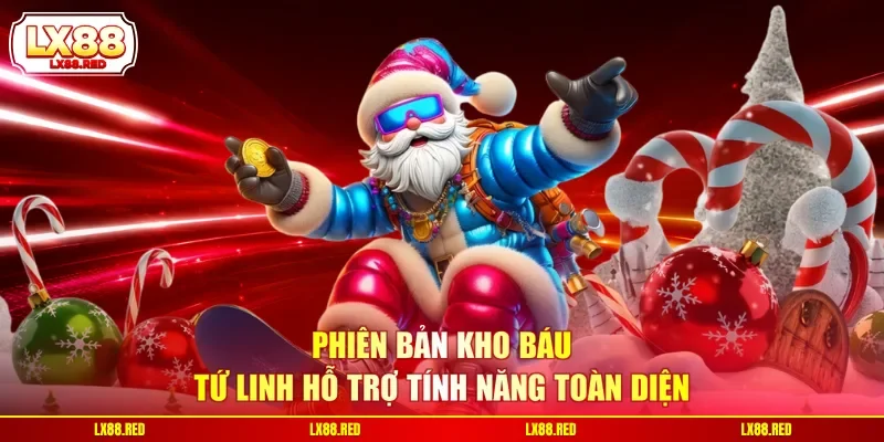 Phiên bản Kho Báu Tứ Linh hỗ trợ tính năng toàn diện
