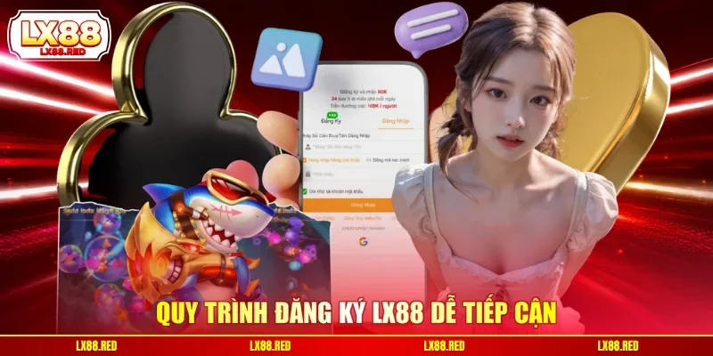 Quy trình đăng ký LX88 dễ tiếp cận
