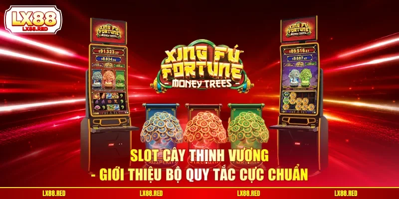 Slot Cây Thịnh Vượng - Giới Thiệu Bộ Quy Tắc Cực Chuẩn