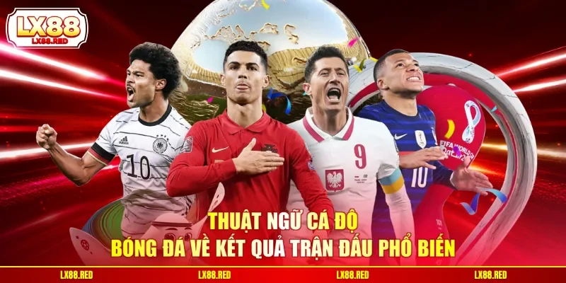 Thuật ngữ cá độ bóng đá về kết quả trận đấu phổ biến