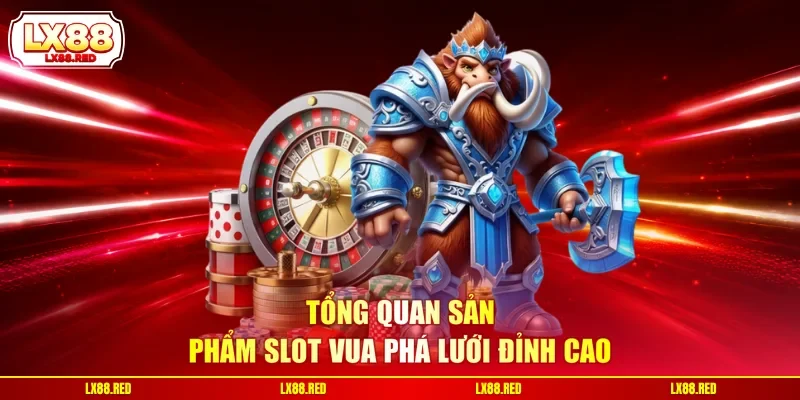 Tổng quan sản phẩm slot Vua Phá Lưới đỉnh cao
