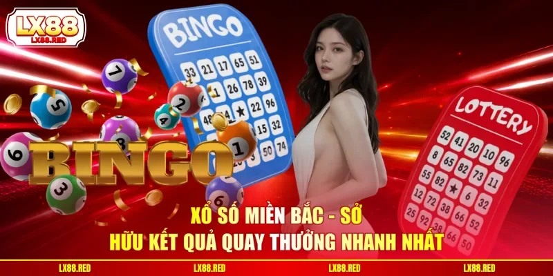 Xổ Số Miền Bắc - Sở Hữu Kết Quả Quay Thưởng Nhanh Nhất