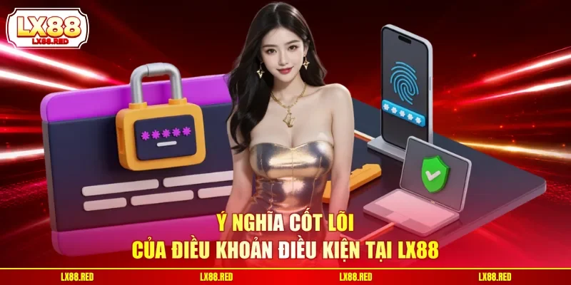 Ý nghĩa cốt lõi của điều khoản điều kiện tại LX88